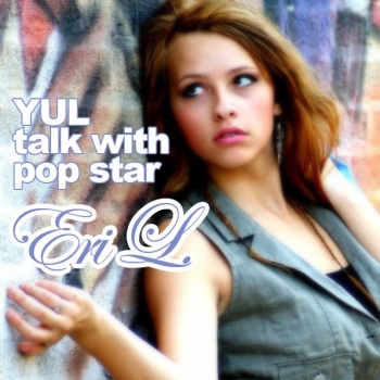 YUL talk with pop star Eri L. 